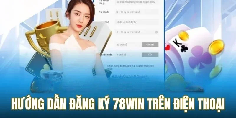 Hướng dẫn cách thực hiện đăng ký 78WIN trên điện thoại
