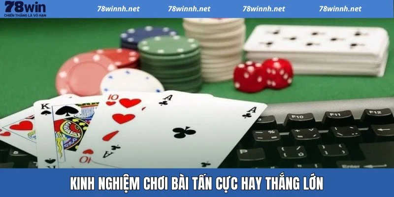 Mách bạn một số kinh nghiệm chơi game bài Tấn giúp thắng lớn