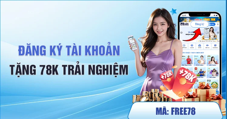 Khuyến Mãi Đăng Ký Tài Khoản Tặng 78K tại 78WIN – Nhận Tiền Thưởng Ngay!