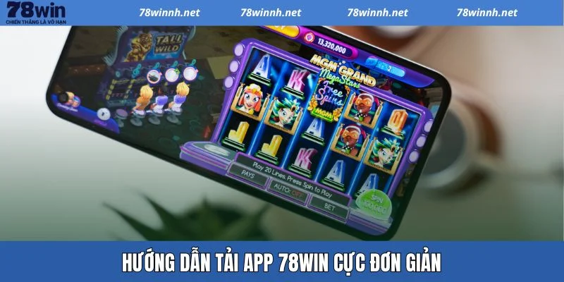 Tải app 78WIN - Các bước cực dễ cho mỗi hệ điều hành